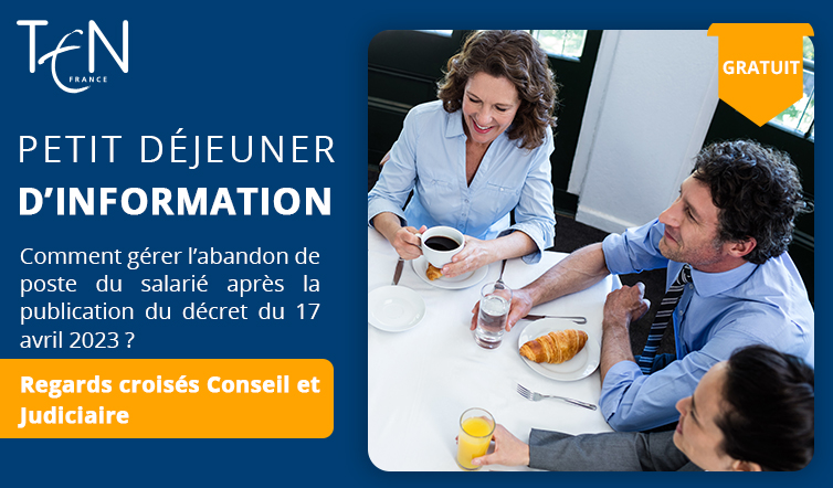 Petit Déjeuner d’information GRATUIT - Comment gérer l’abandon de poste du salarié après la publication du décret du 17 avril 2023 ?  Regards croisés Conseil et Judiciaire