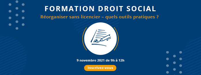 Réorganiser sans licencier – quels outils pratiques ? Mardi 9 novembre 2021 de 9h à 12h