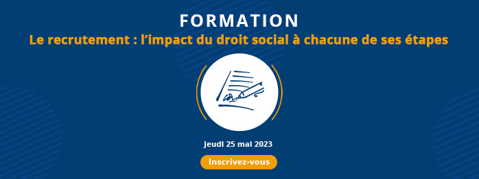 Formation - Le recrutement : l’impact du droit social à chacune de ses étapes