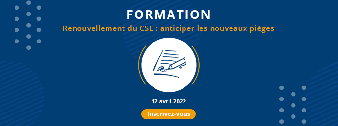 Renouvellement du CSE : anticiper les nouveaux pièges - 12 avril 2022 de 14h à 17h30