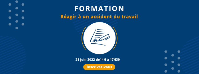 Inscrivez-vous à notre Formation "Réagir à un accident du travail" - Le 21 juin 2022 de14H à 17H30